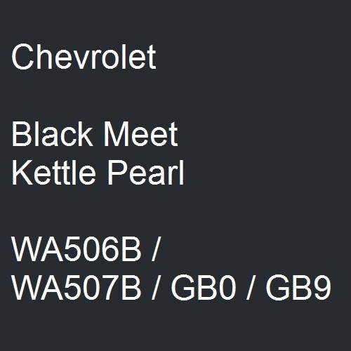 Chevrolet, Black Meet Kettle Pearl, WA506B / WA507B / GB0 / GB9.